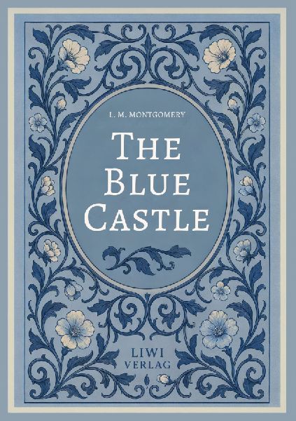 L. M. Montgomery: The Blue Castle (English Edition)