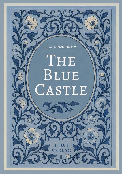 L. M. Montgomery: The Blue Castle (English Edition)