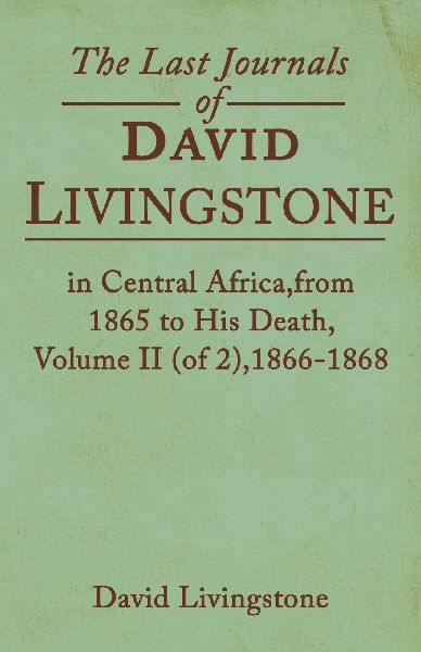 The Last Journals of David Livingstone, in Central Africa, fro...