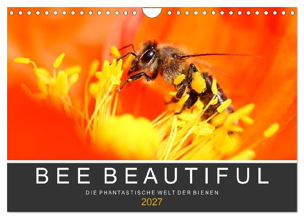 Bee Beautiful - Die phantastische Welt der Bienen (Wandkalende...