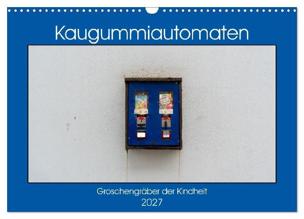 Kaugummiautomaten (Wandkalender 2027 DIN A3 quer), CALVENDO Mo...