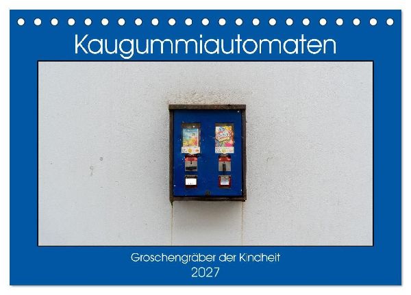 Kaugummiautomaten (Tischkalender 2027 DIN A5 quer), CALVENDO M...