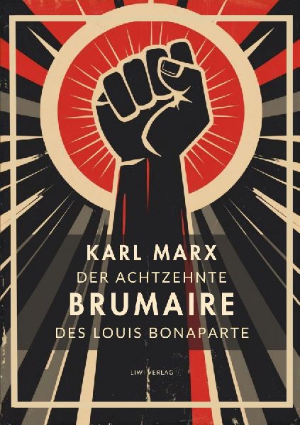 Karl Marx: Der achtzehnte Brumaire des Louis Bonaparte. Vollst...