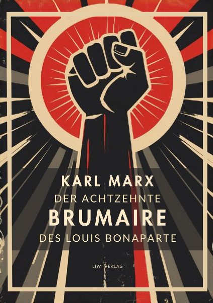 Karl Marx: Der achtzehnte Brumaire des Louis Bonaparte. Vollst...