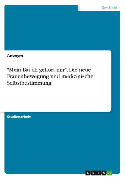 "Mein Bauch gehört mir". Die neue Frauenbewegung un...