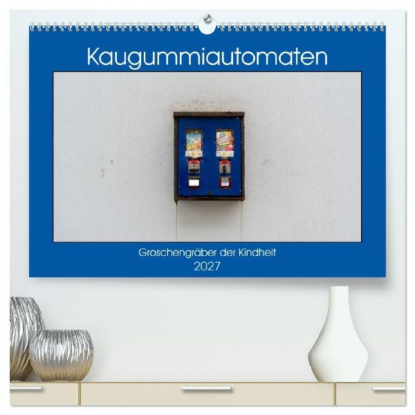 Kaugummiautomaten (hochwertiger Premium Wandkalender 2027 DIN ...