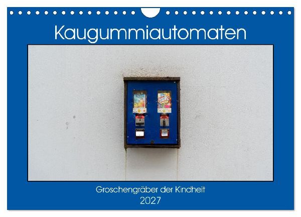 Kaugummiautomaten (Wandkalender 2027 DIN A4 quer), CALVENDO Mo...