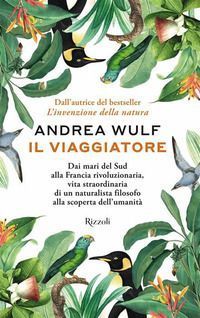 Il viaggiatore. Dai mari del Sud alla Francia rivoluzionaria, ...