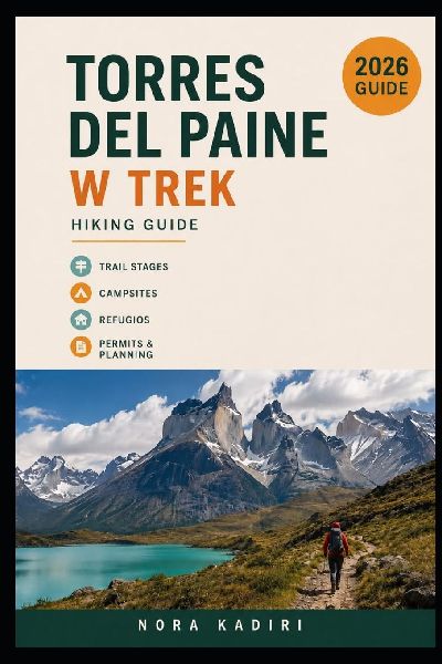 Torres del Paine W Trek Hiking Guide