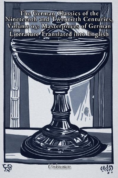 The German Classics of the Nineteenth and Twentieth Centuries,...