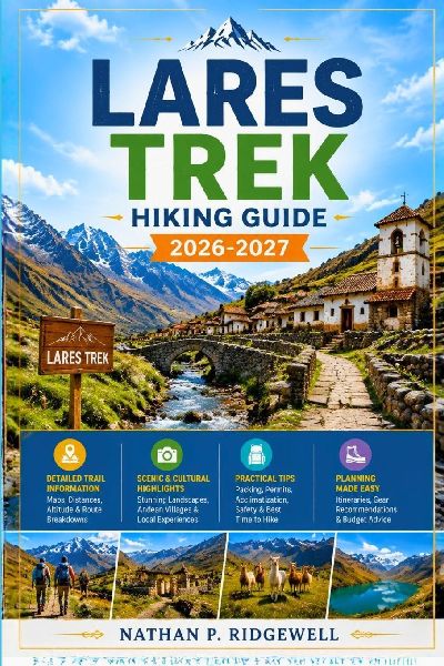 LARES TREK HIKING GUIDE 2026 - 2027