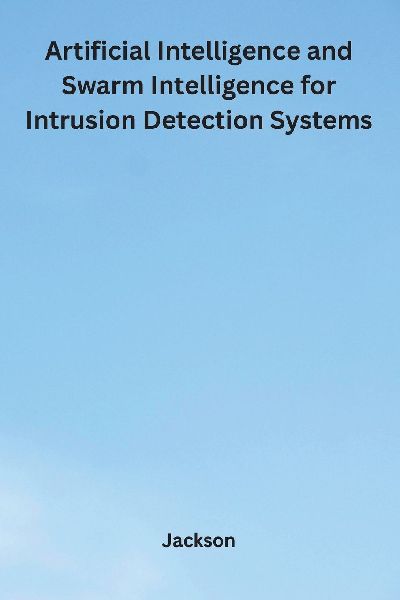 Artificial Intelligence and Swarm Intelligence for Intrusion D...