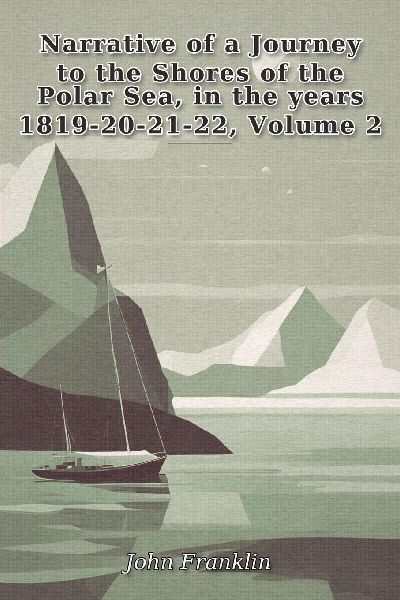 Narrative of a Journey to the Shores of the Polar Sea, in the ...