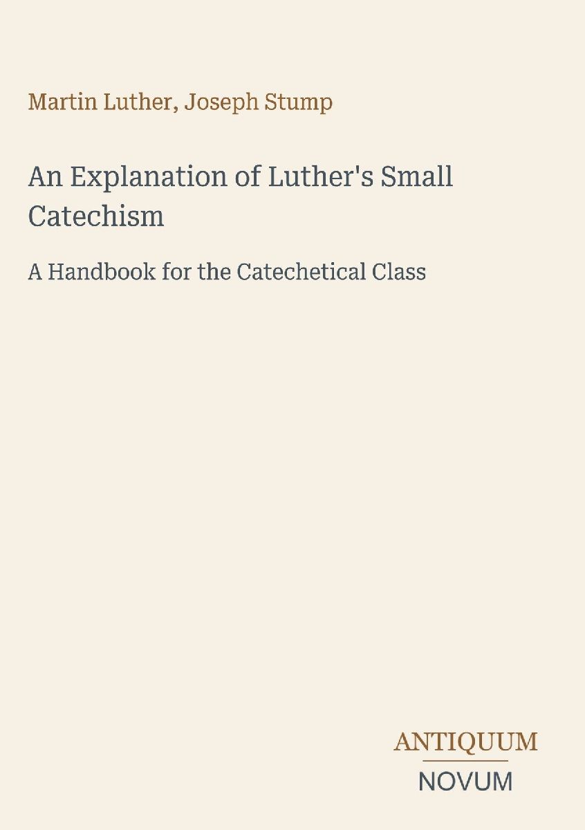 An Explanation of Luther's Small Catechism