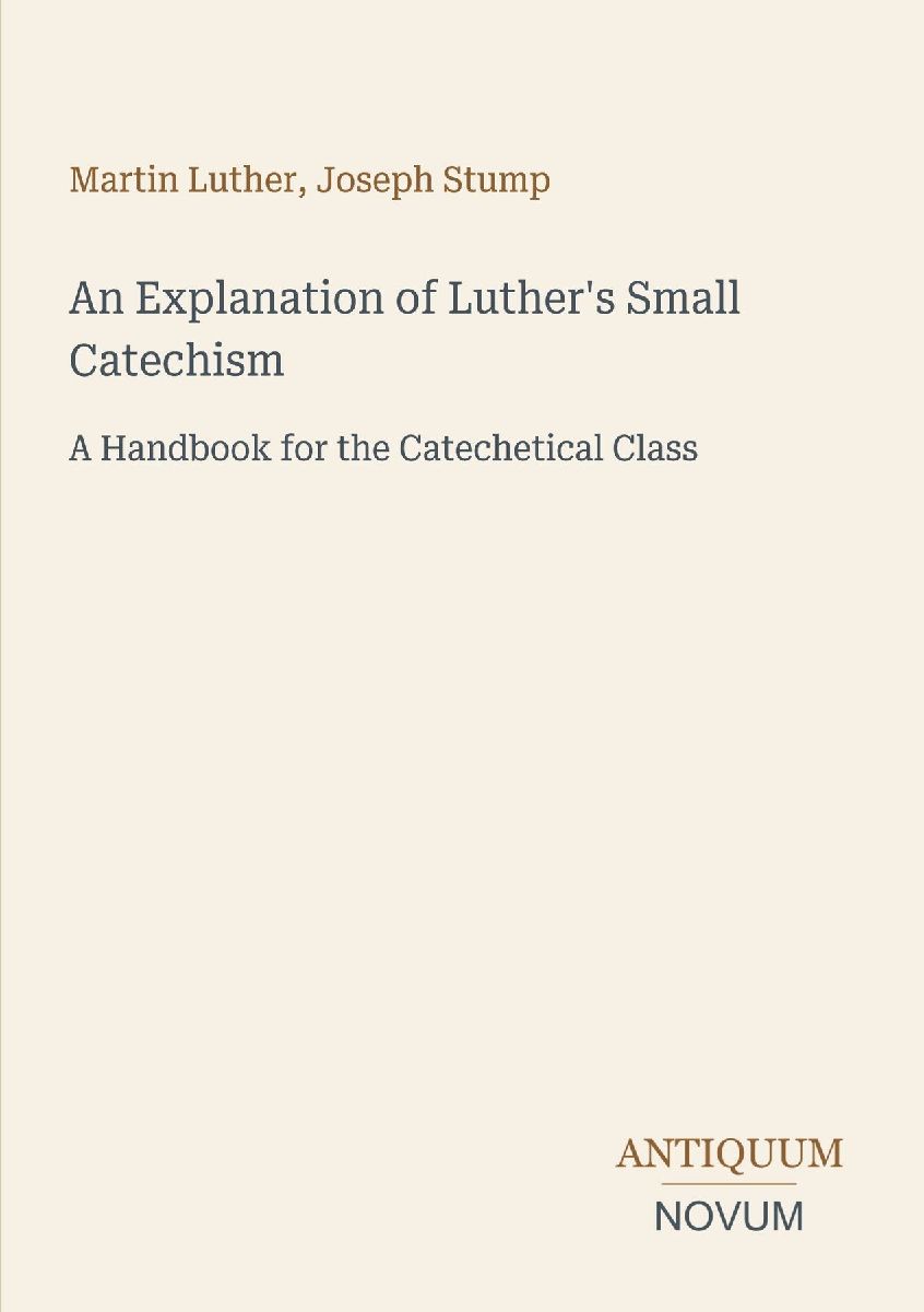 An Explanation of Luther's Small Catechism