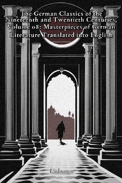 The German Classics of the Nineteenth and Twentieth Centuries,...