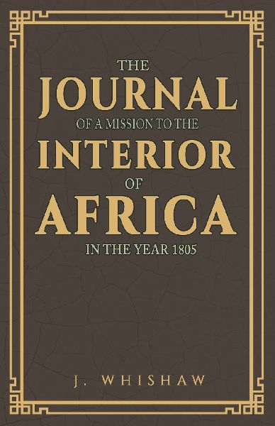 The Journal of a Mission to the Interior of Africa, in the Yea...
