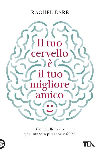 Il tuo cervello è il tuo migliore amico. Come allenarlo per u...