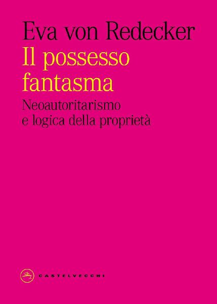 Il possesso fantasma. Neoautoritarismo e logica della proprietà