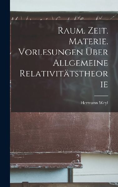 Raum. Zeit. Materie. Vorlesungen über allgemeine Relativität...