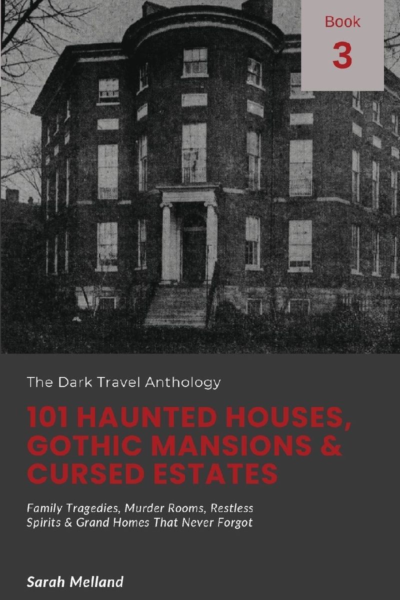 101 Haunted Houses, Gothic Mansions & Cursed Estates