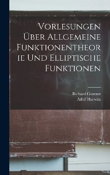 Vorlesungen Über Allgemeine Funktionentheorie Und Elliptische...