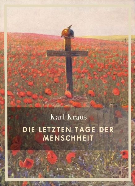 Karl Kraus: Die letzten Tage der Menschheit. Vollständige Neu...
