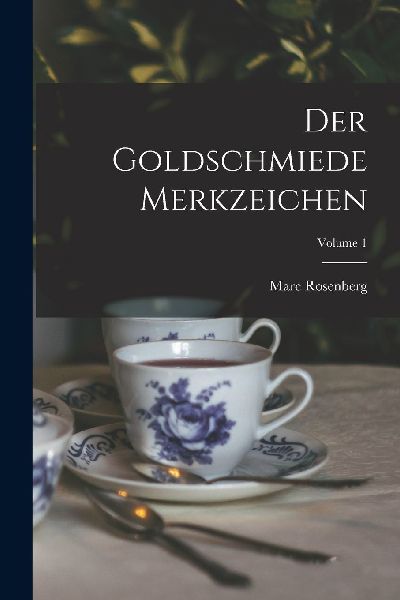 Der Goldschmiede Merkzeichen; Volume 1