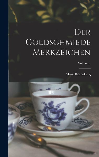 Der Goldschmiede Merkzeichen; Volume 1