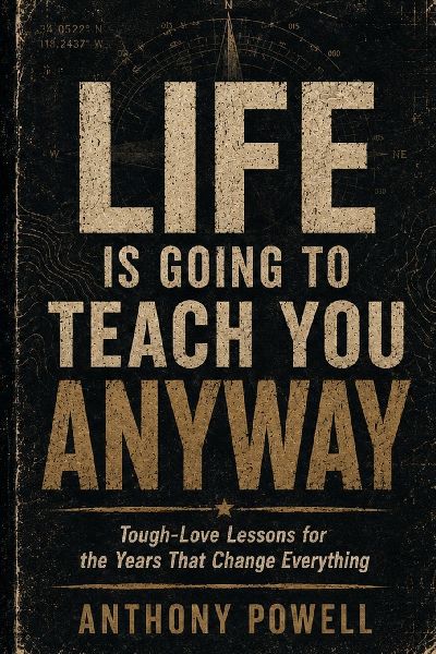 Life Is Going to Teach You Anyway