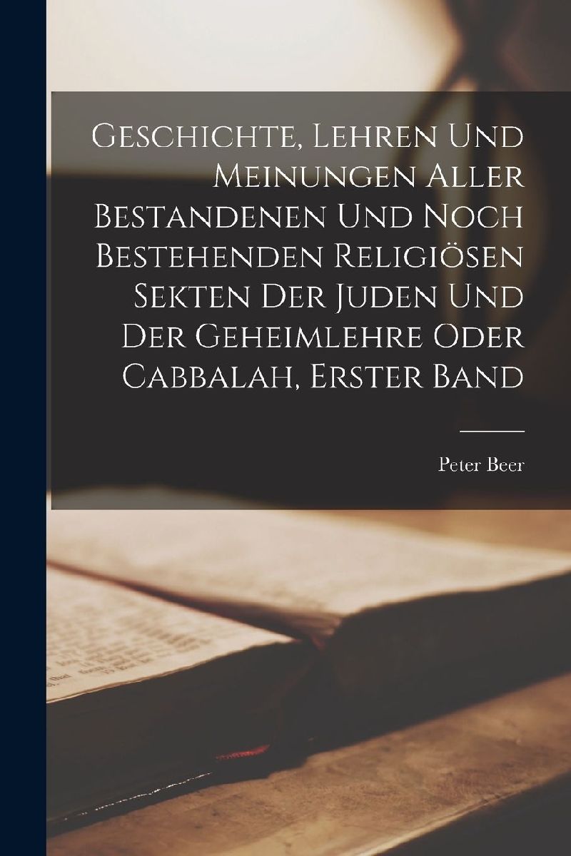 Geschichte, Lehren und Meinungen aller bestandenen und noch be...