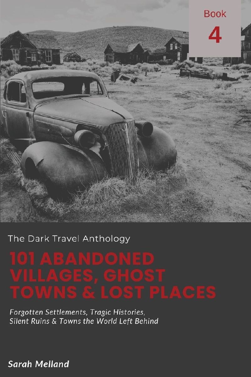 101 Abandoned Villages, Ghost Towns & Lost Places