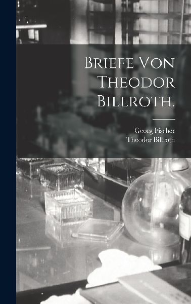 Briefe von Theodor Billroth.