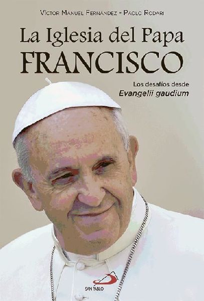 La iglesia del papa Francisco : los desafíos desde Evangelii ...