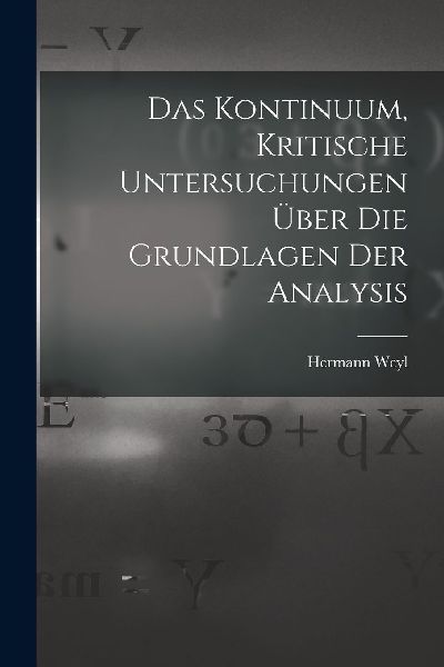 Das Kontinuum, kritische Untersuchungen über die Grundlagen d...