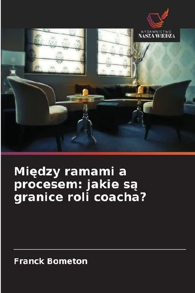 Mi¿dzy ramami a procesem: jakie s¿ granice roli coacha?