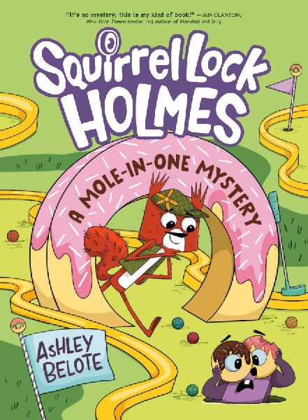 Squirrel Lock Holmes #3: A Mole-In-One Mystery