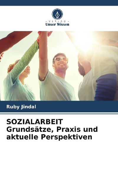 SOZIALARBEIT Grundsätze, Praxis und aktuelle Perspektiven