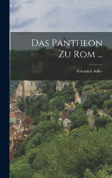 Das Pantheon Zu Rom ...