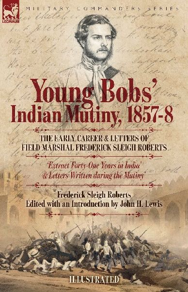 Young Bobs' Indian Mutiny, 1857-8 - The early career and ...