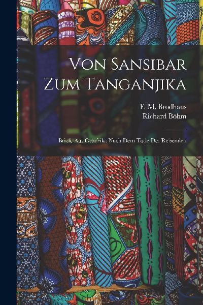 Von Sansibar zum Tanganjika; Briefe aus Ostafrika nach dem Tod...