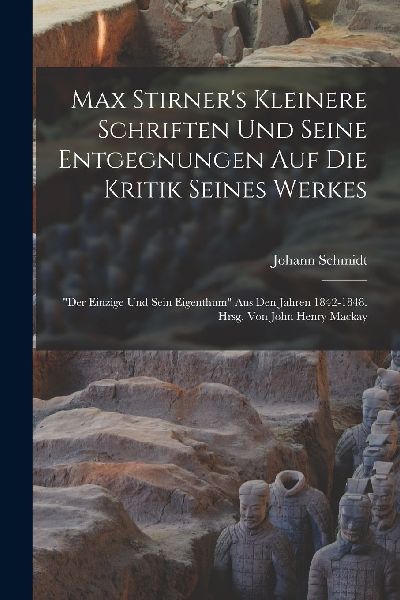 Max Stirner's Kleinere Schriften Und Seine Entgegnungen A...