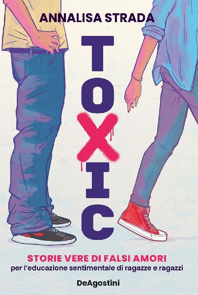 Toxic. Storie vere di falsi amori. Per l'educazione affet...