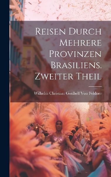 Reisen durch mehrere Provinzen Brasiliens. Zweiter Theil