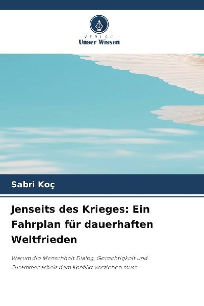Jenseits des Krieges: Ein Fahrplan für dauerhaften Weltfrieden