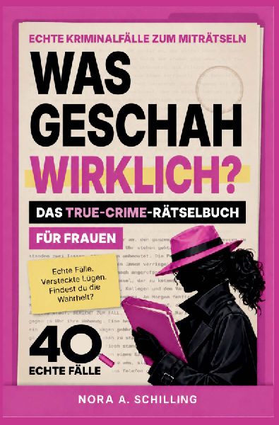 True Crime Rätselbuch für Frauen: Was geschah wirklich? 40 echte Kriminalfälle zum Miträtseln